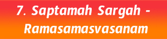 7.Saptamah Sargah- Ramasamasvasanam